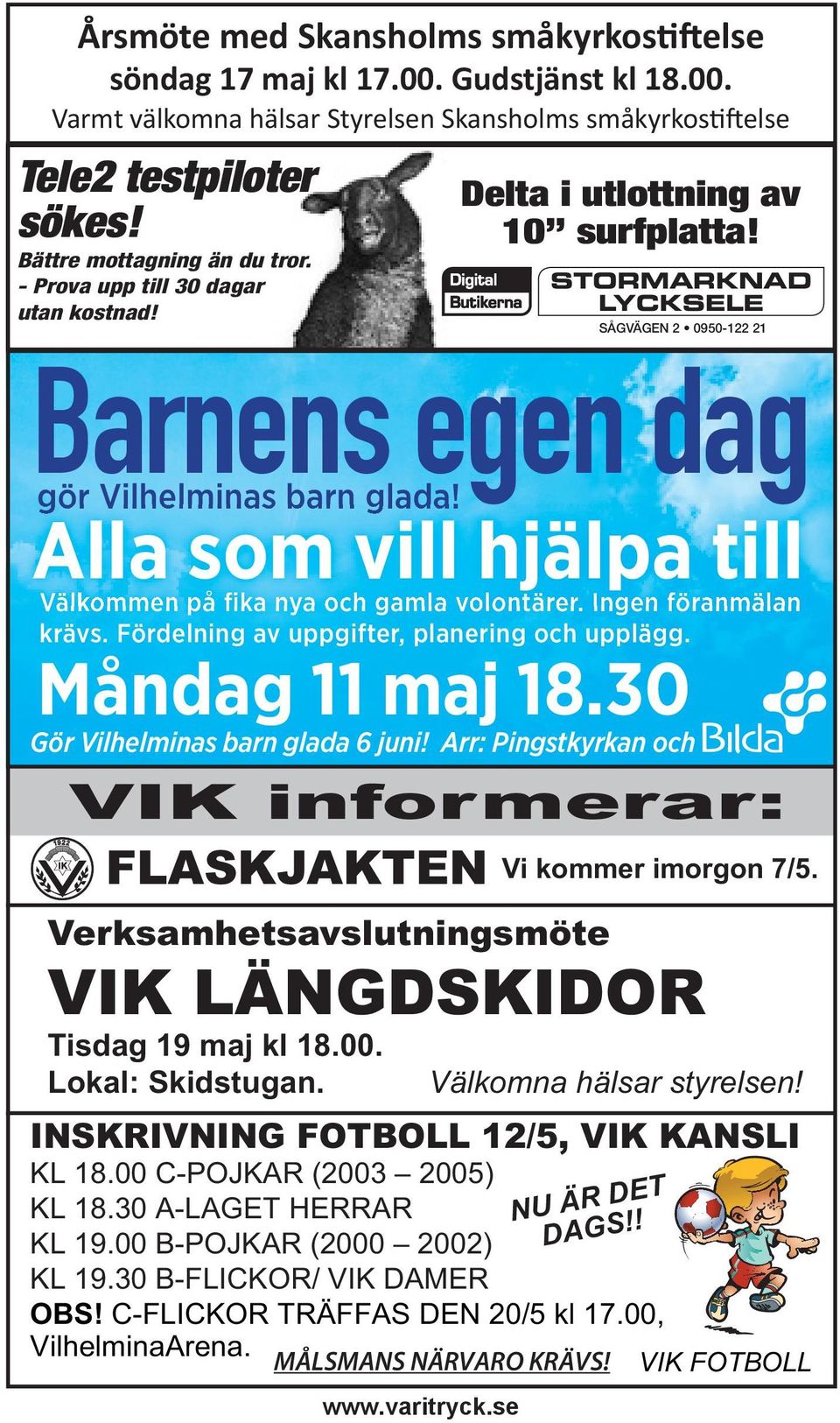 Fördelning av uppgifter, planering och upplägg. Måndag 11 maj 18.30 Gör Vilhelminas barn glada 6 juni! Arr: Pingstkyrkan och 1922 VIK informerar: www.varitryck.se Delta i utlottning av 10 surfplatta!