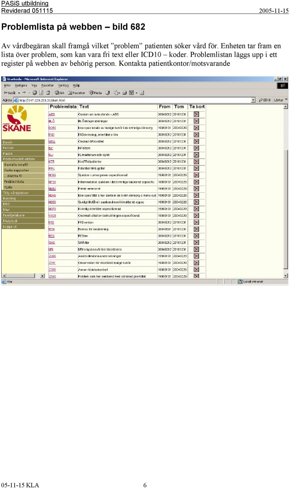 Enheten tar fram en lista över problem, som kan vara fri text eller ICD10