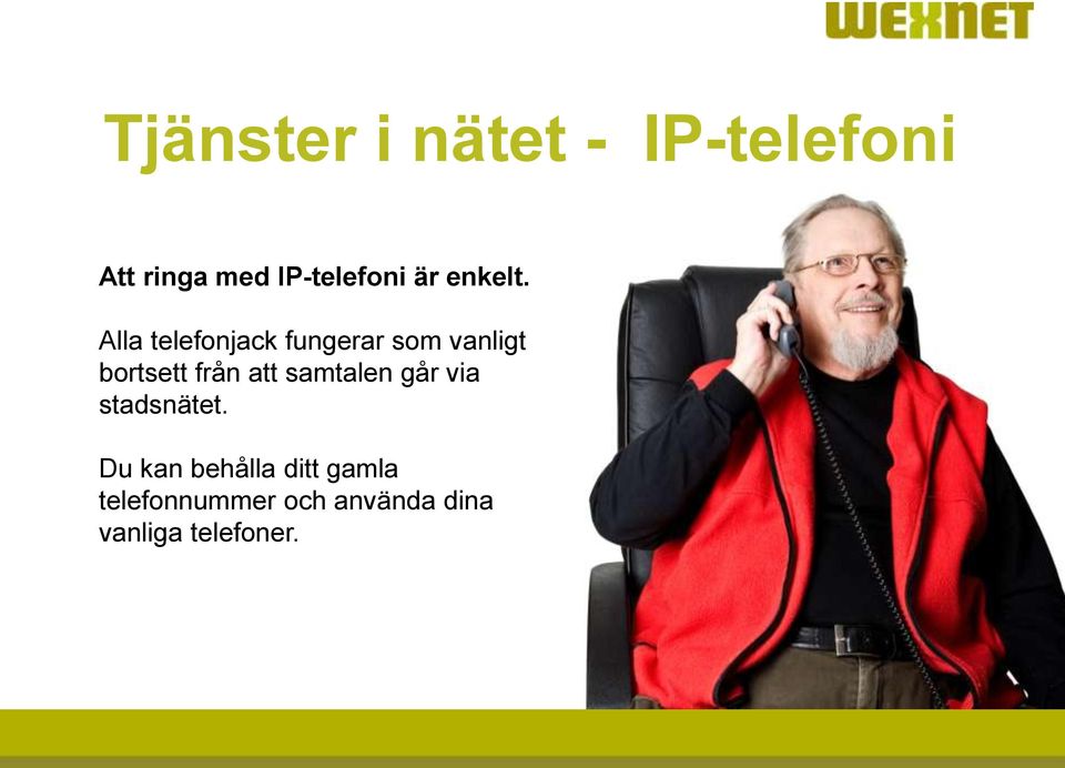 Alla telefonjack fungerar som vanligt bortsett från att