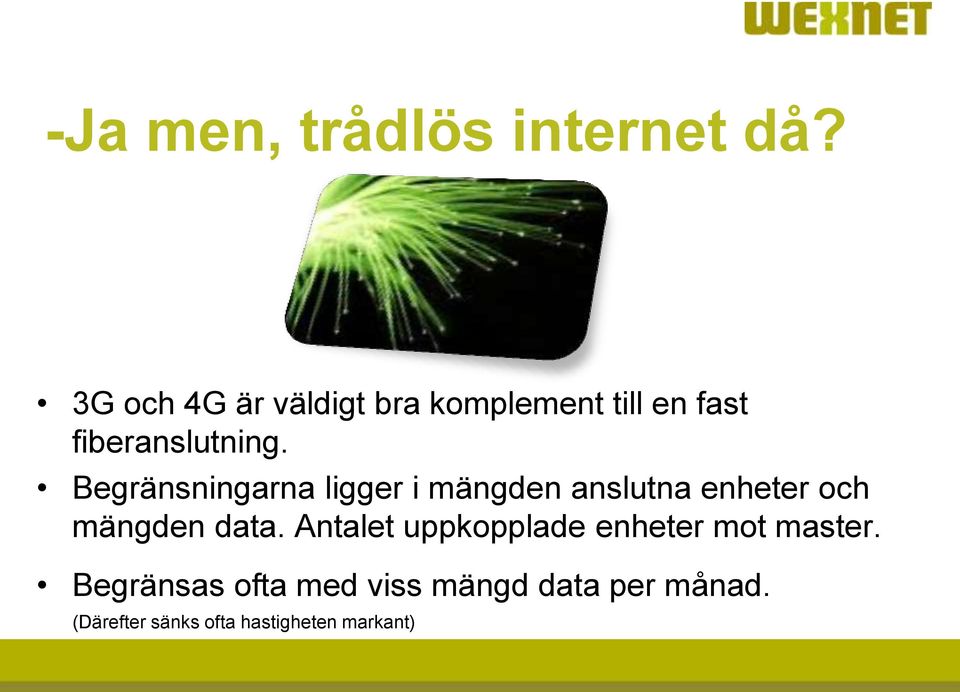 Begränsningarna ligger i mängden anslutna enheter och mängden data.
