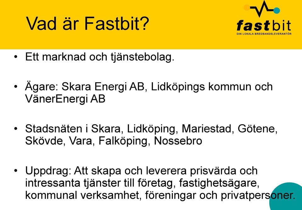 Lidköping, Mariestad, Götene, Skövde, Vara, Falköping, Nossebro Uppdrag: Att skapa