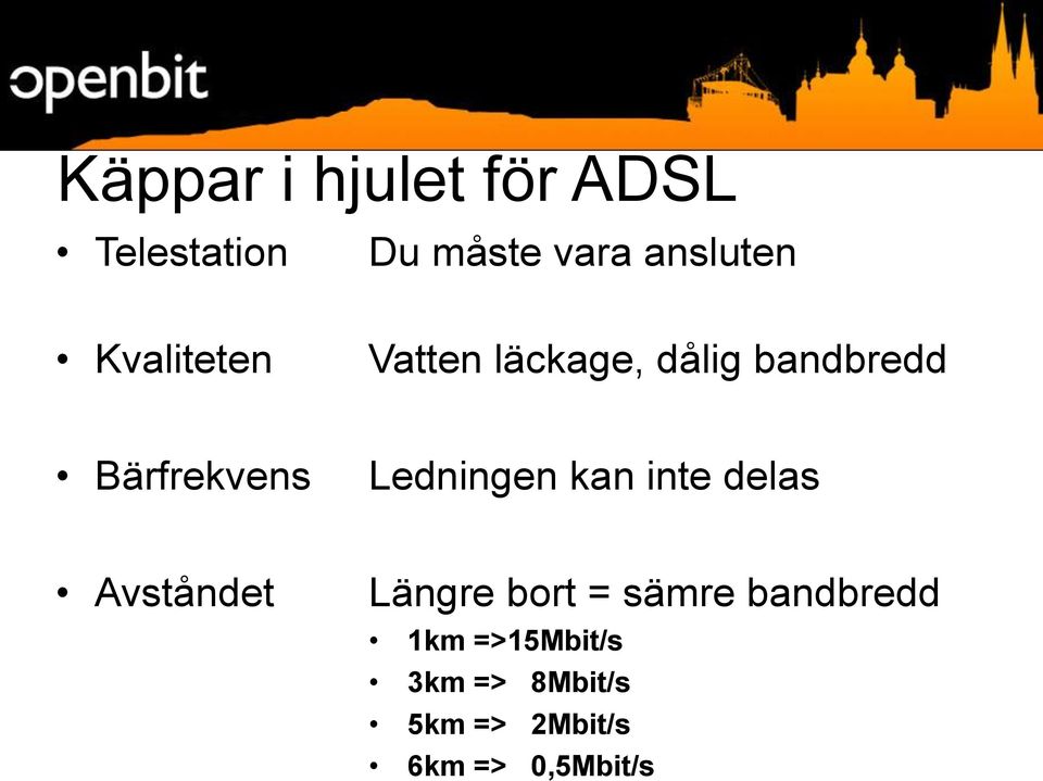 Ledningen kan inte delas Avståndet Längre bort = sämre