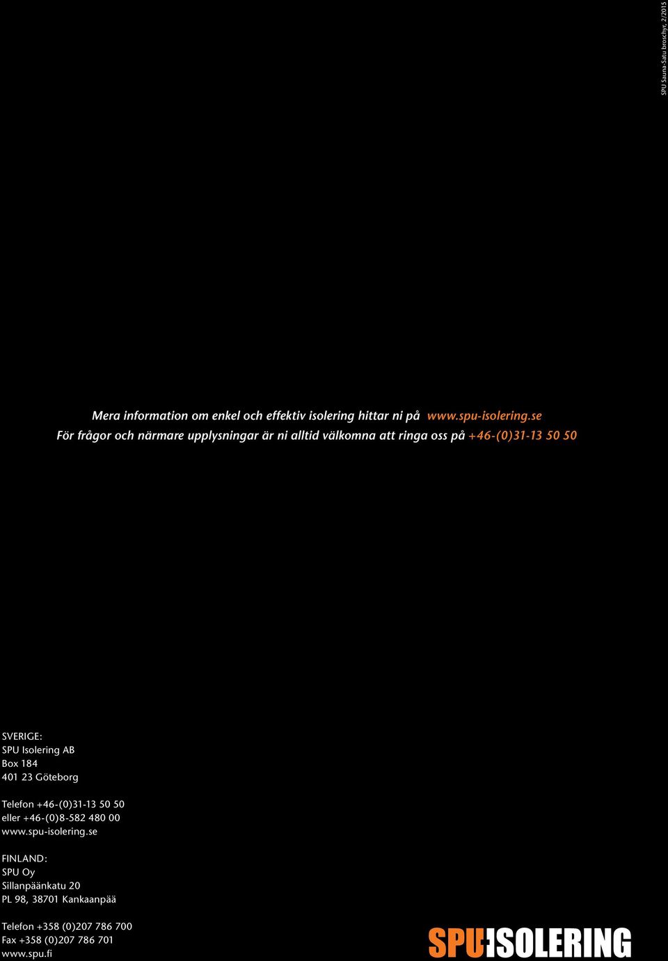 Isolering AB Box 184 401 23 Göteborg Telefon +46-(0)31-13 50 50 eller +46-(0)8-582 480 00 www.spu-isolering.