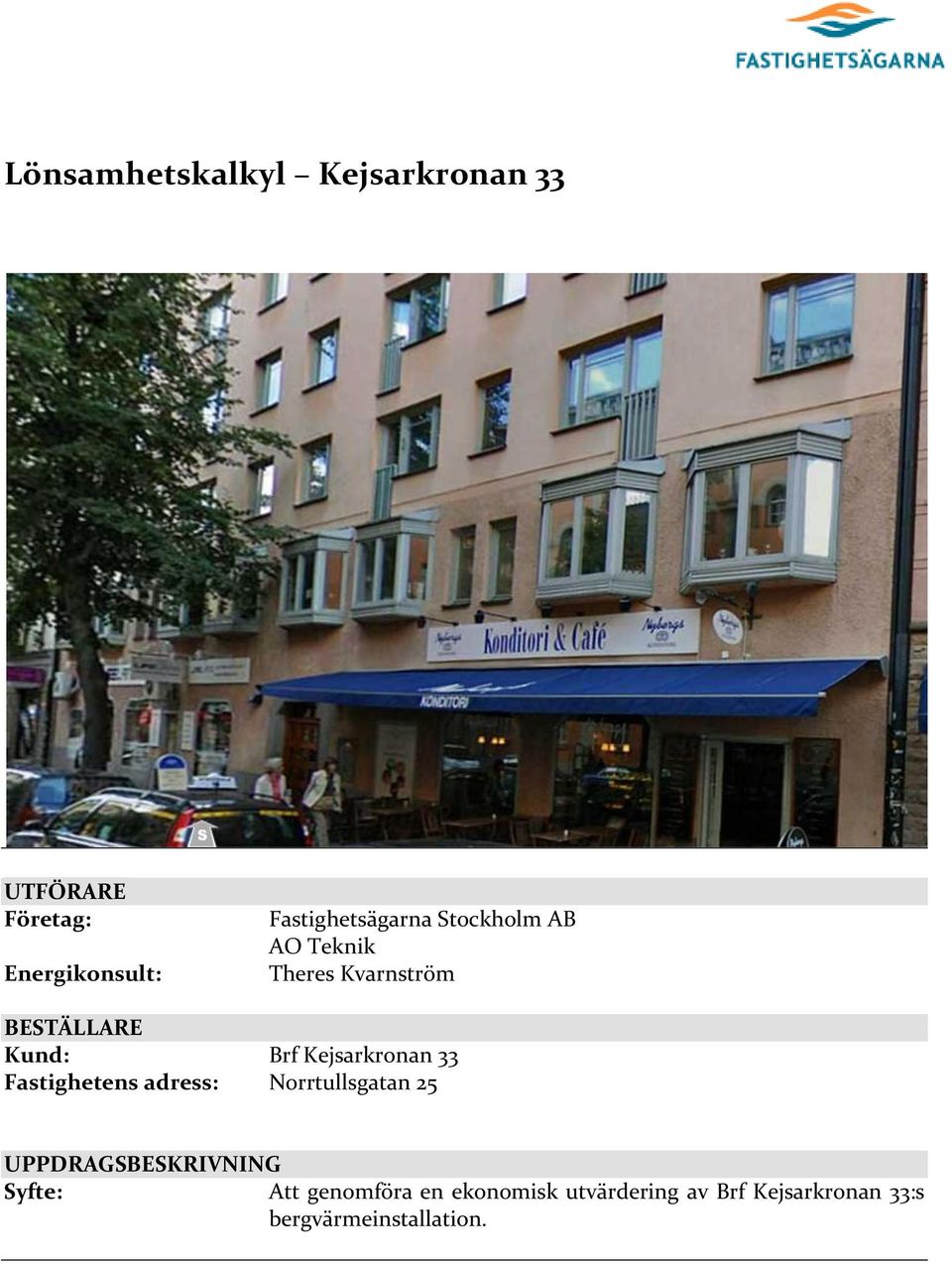 Kejsarkronan 33 Fastighetens adress: Norrtullsgatan 25 UPPDRAGSBESKRIVNING