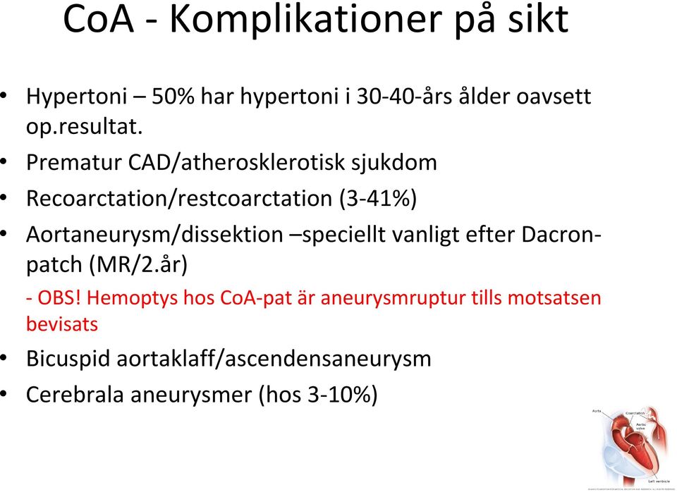 Aortaneurysm/dissektion speciellt vanligt efter Dacronpatch (MR/2.år) OBS!