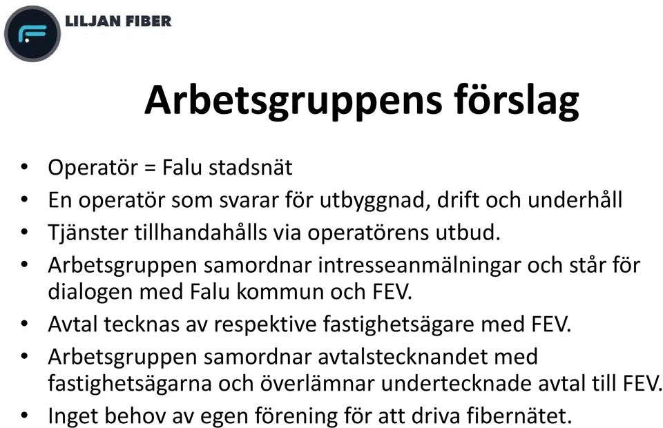 Arbetsgruppen samordnar intresseanmälningar och står för dialogen med Falu kommun och FEV.