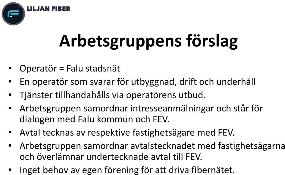 Arbetsgruppen samordnar intresseanmälningar och står för dialogen med Falu kommun och FEV.