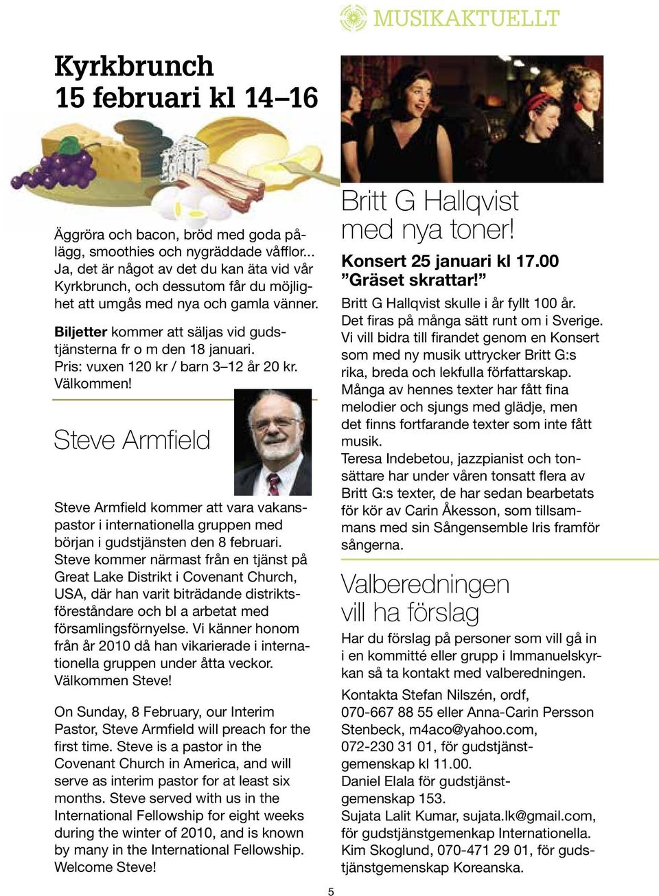 Pris: vuxen 120 kr / barn 3 12 år 20 kr. Välkommen! Steve Armfield Steve Armfield kommer att vara vakanspastor i internationella gruppen med början i gudstjänsten den 8 februari.