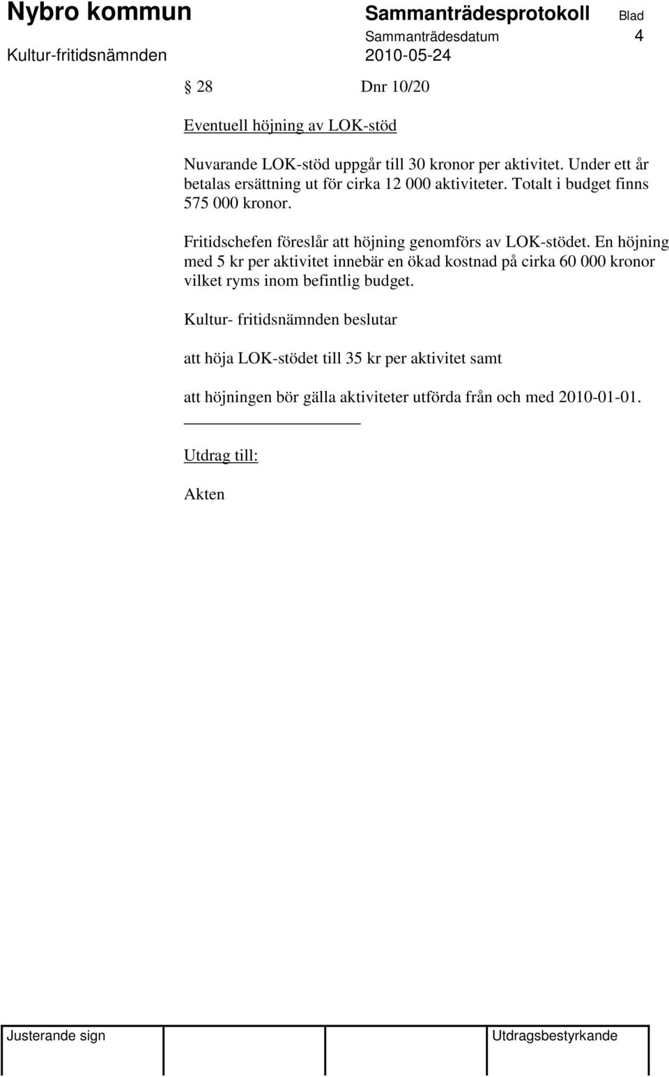 Fritidschefen föreslår att höjning genomförs av LOK-stödet.