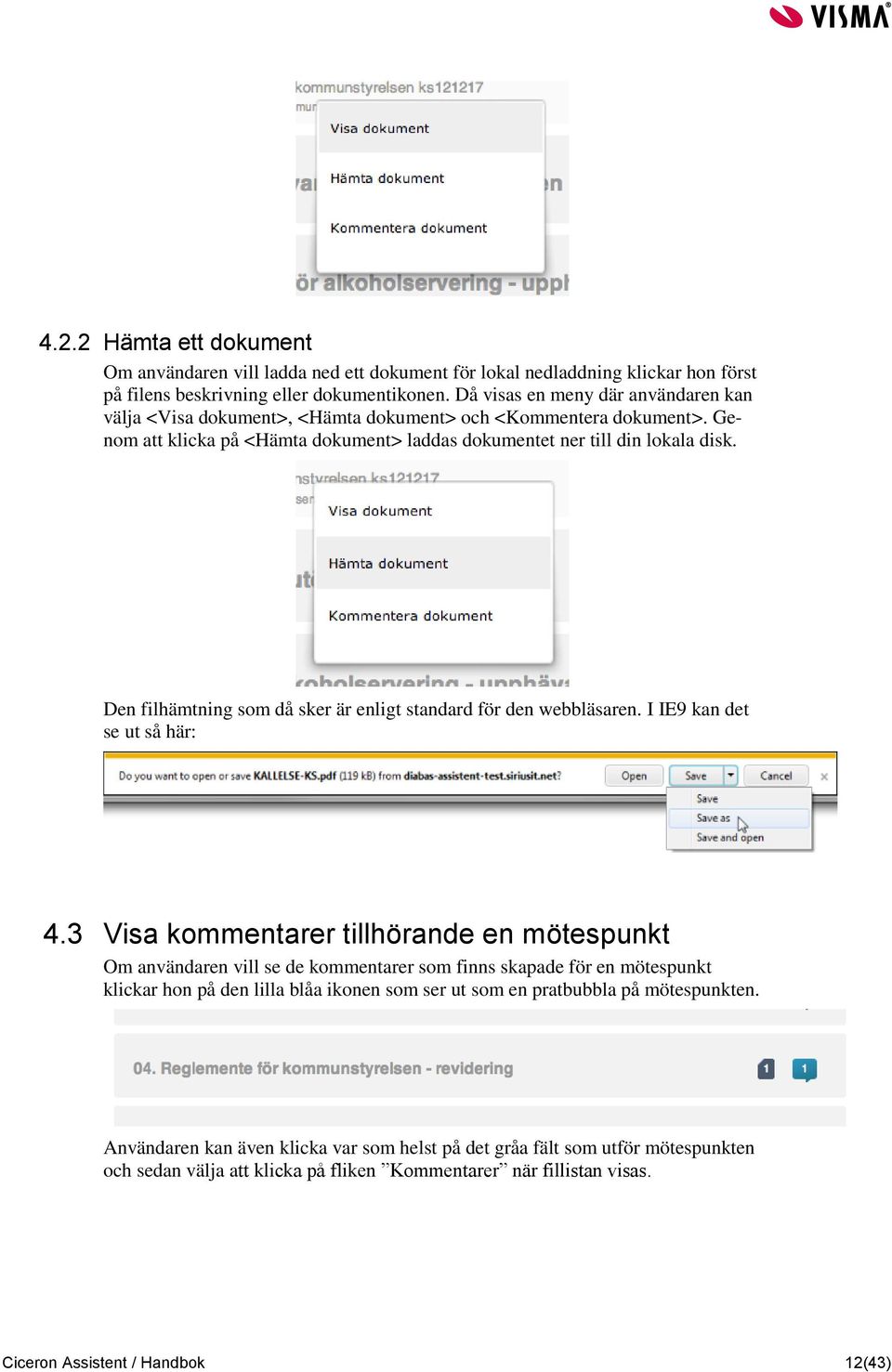 Den filhämtning som då sker är enligt standard för den webbläsaren. I IE9 kan det se ut så här: 4.