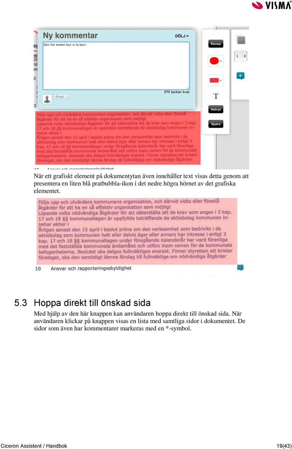 3 Hoppa direkt till önskad sida Med hjälp av den här knappen kan användaren hoppa direkt till önskad sida.