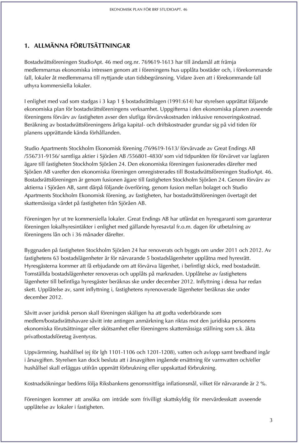 tidsbegränsning. Vidare även att i förekommande fall uthyra kommersiella lokaler.