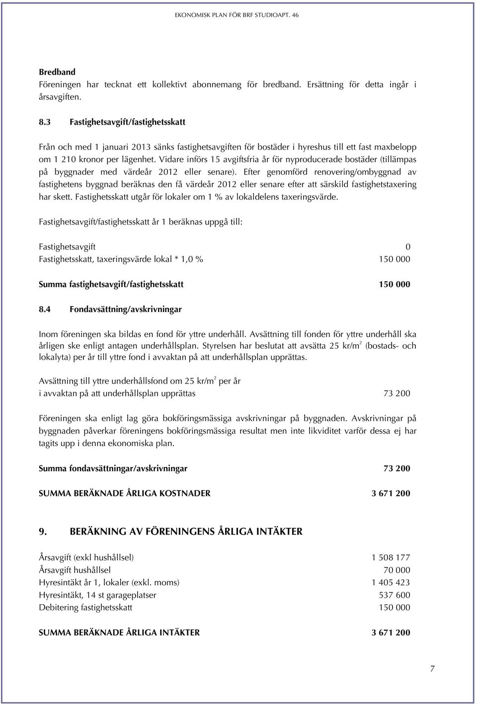 Vidare införs 15 avgiftsfria år för nyproducerade bostäder (tillämpas på byggnader med värdeår 2012 eller senare).