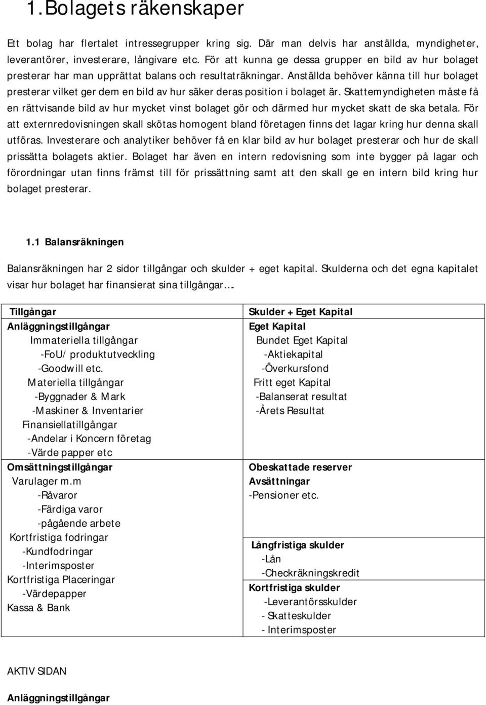 Anställda behöver känna till hur bolaget presterar vilket ger dem en bild av hur säker deras position i bolaget är.
