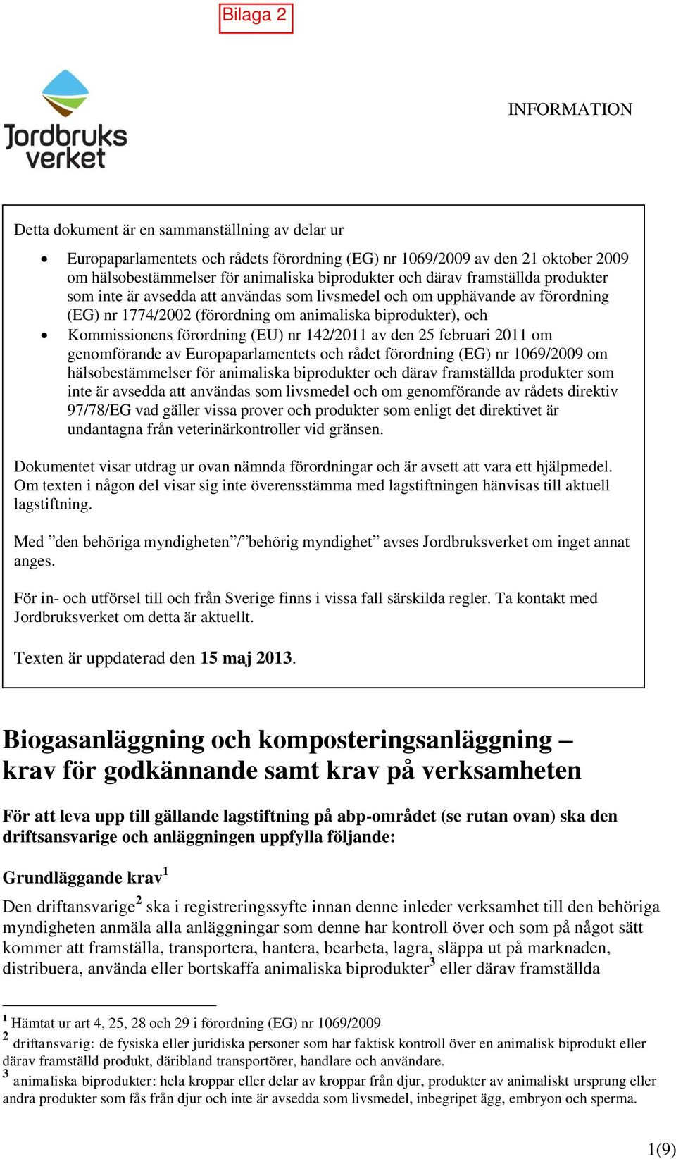 nr 142/2011 av den 25 februari 2011 om genomförande av Europaparlamentets och rådet förordning (EG) nr 1069/2009 om hälsobestämmelser för animaliska biprodukter och därav framställda produkter som