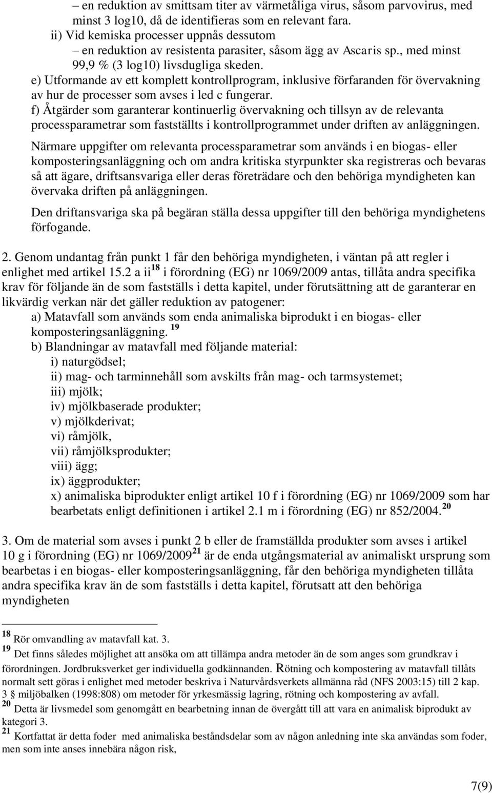 e) Utformande av ett komplett kontrollprogram, inklusive förfaranden för övervakning av hur de processer som avses i led c fungerar.