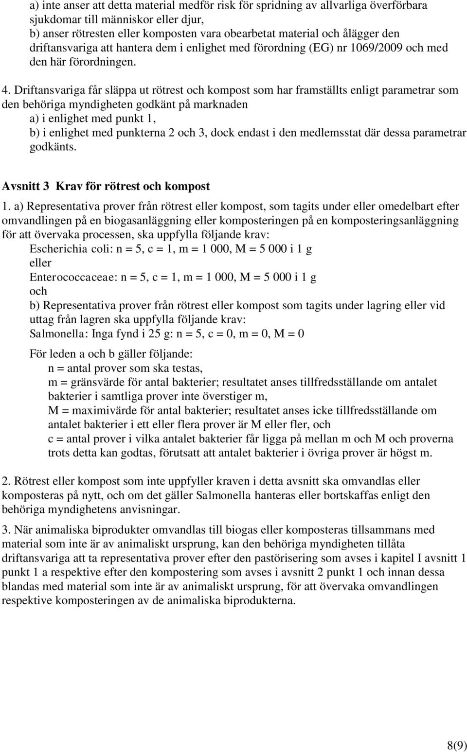 Driftansvariga får släppa ut rötrest och kompost som har framställts enligt parametrar som den behöriga myndigheten godkänt på marknaden a) i enlighet med punkt 1, b) i enlighet med punkterna 2 och