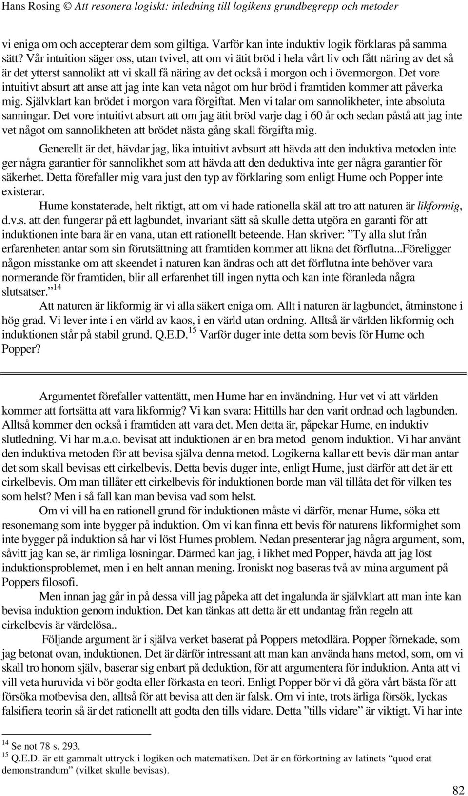 Det vore intuitivt absurt att anse att jag inte kan veta något om hur bröd i framtiden kommer att påverka mig. Självklart kan brödet i morgon vara förgiftat.