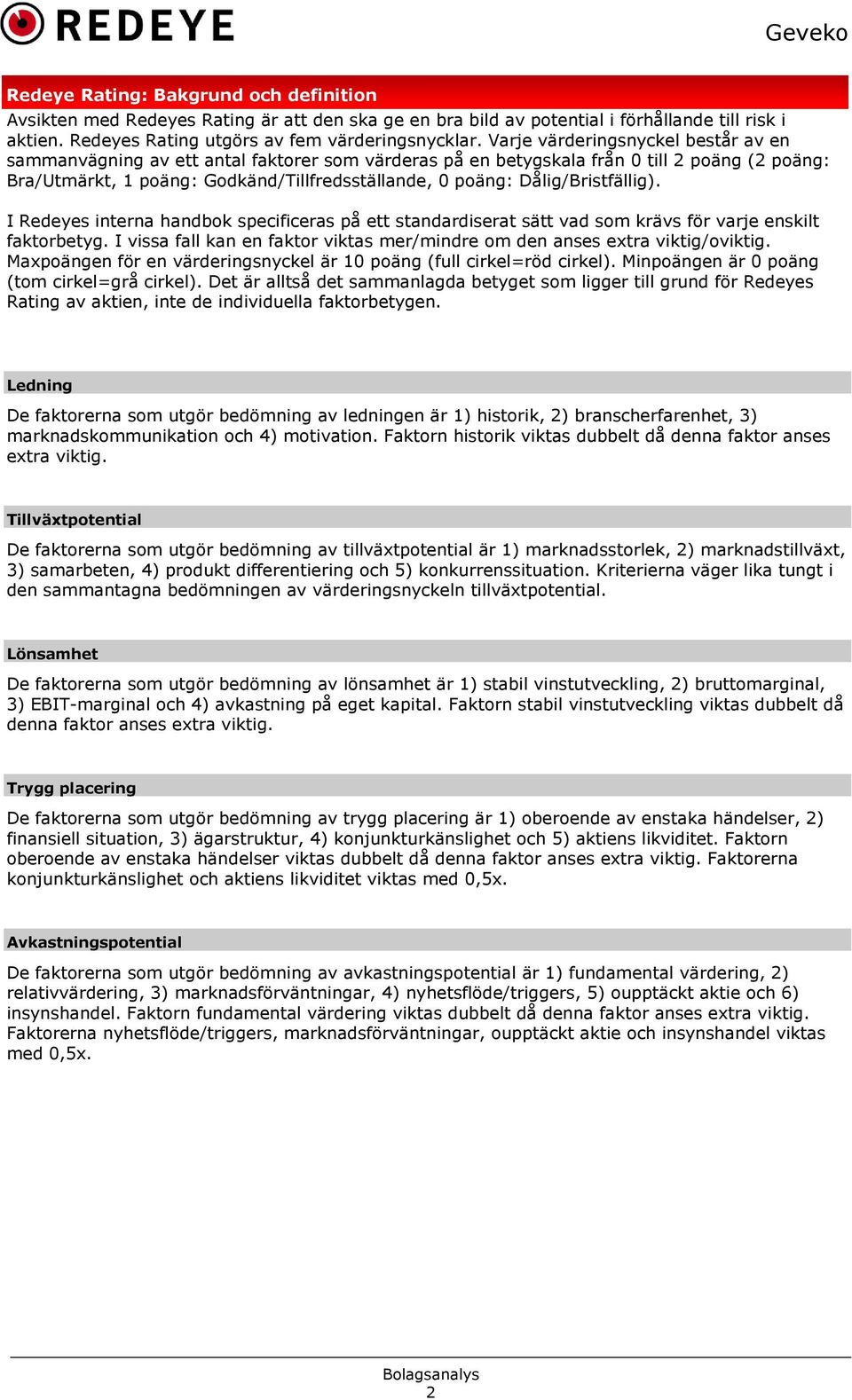 Dålig/Bristfällig). I Redeyes interna handbok specificeras på ett standardiserat sätt vad som krävs för varje enskilt faktorbetyg.