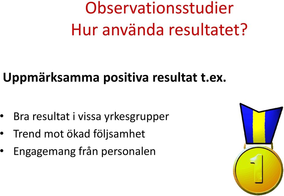 Uppmärksamma positiva resultat t.ex.