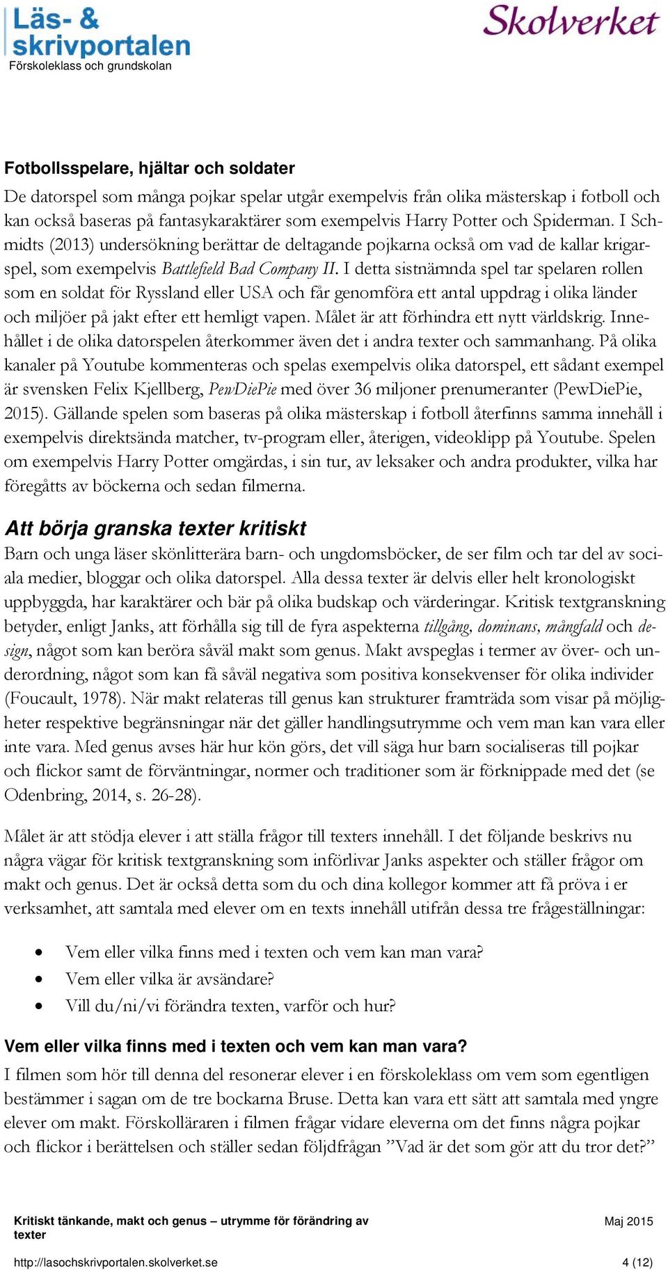 I detta sistnämnda spel tar spelaren rollen som en soldat för Ryssland eller USA och får genomföra ett antal uppdrag i olika länder och miljöer på jakt efter ett hemligt vapen.