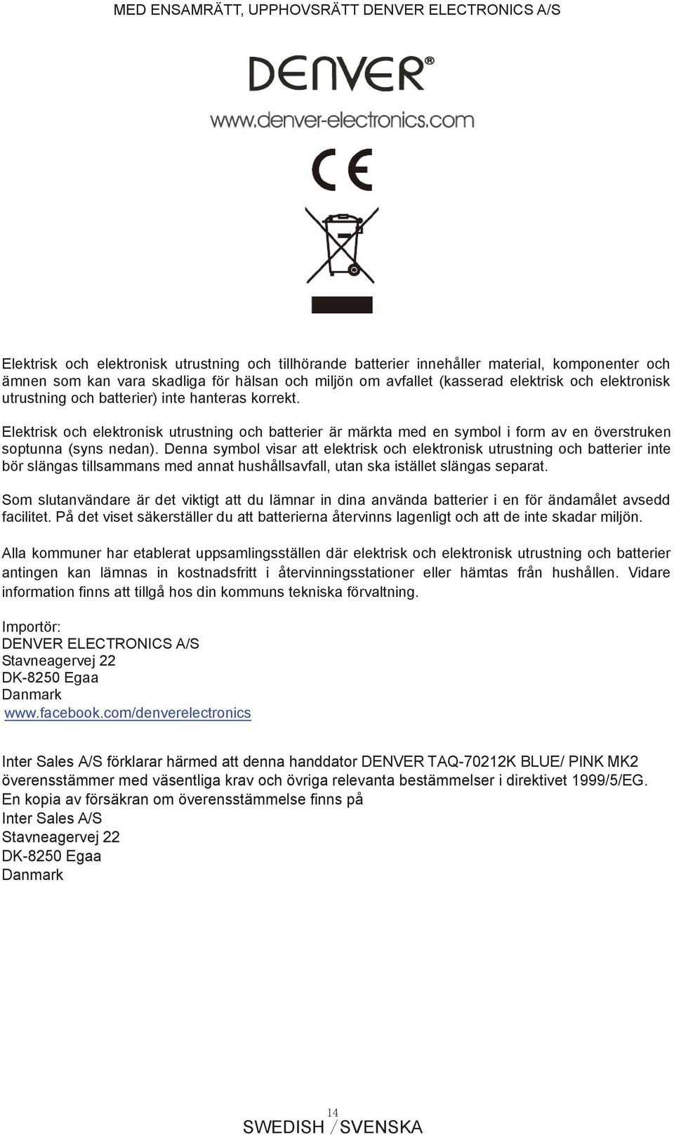 Elektrisk och elektronisk utrustning och batterier är märkta med en symbol i form av en överstruken soptunna (syns nedan).