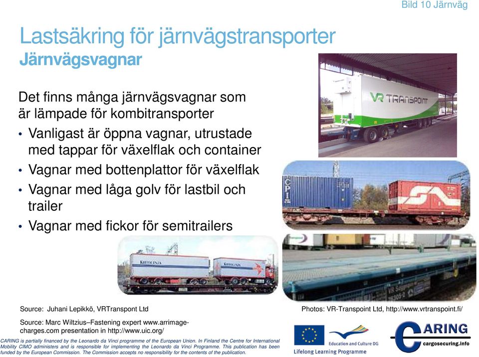 lastbil och trailer Vagnar med fickor för semitrailers Source: Juhani Lepikkö, VRTranspont Ltd Photos: VR-Transpoint Ltd,