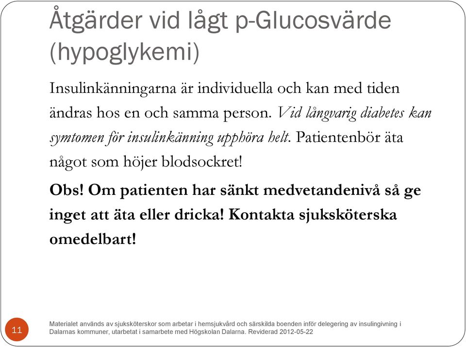 Vid långvarig diabetes kan symtomen för insulinkänning upphöra helt.