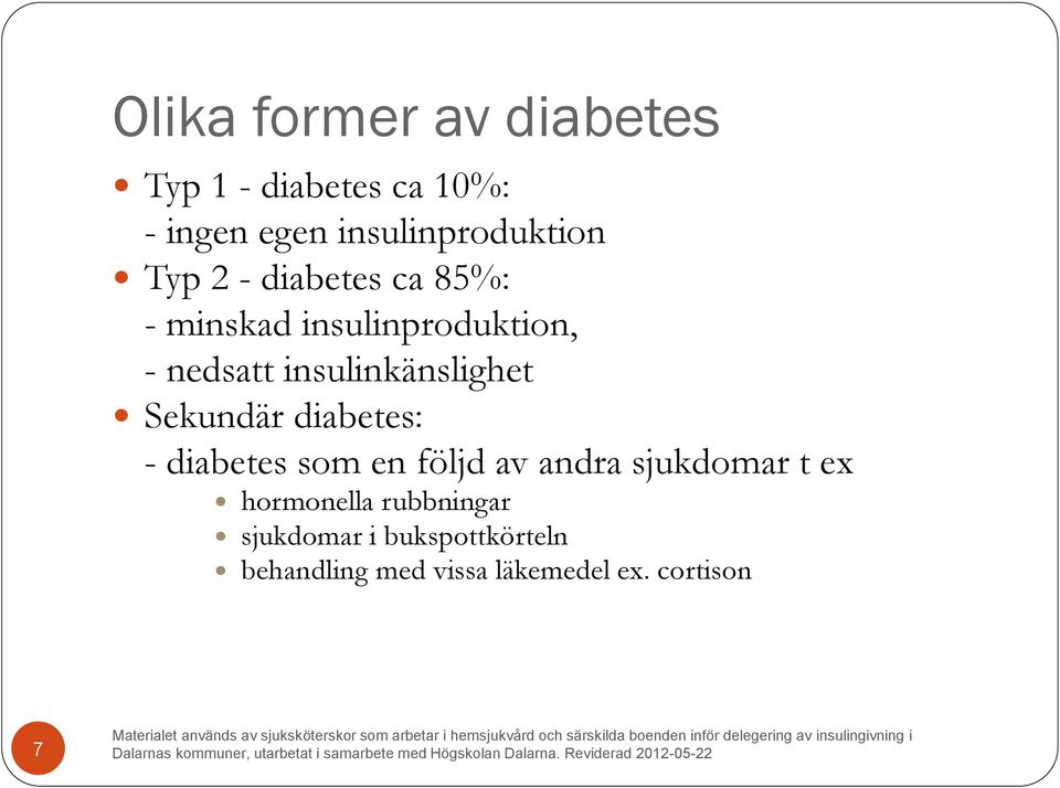 Sekundär diabetes: - diabetes som en följd av andra sjukdomar t ex hormonella