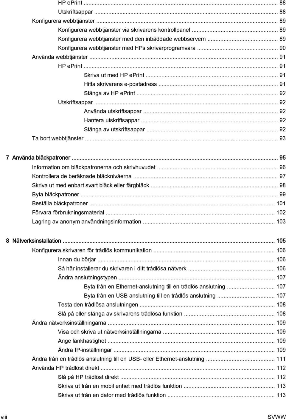 .. 92 Utskriftsappar... 92 Använda utskriftsappar... 92 Hantera utskriftsappar... 92 Stänga av utskriftsappar... 92 Ta bort webbtjänster... 93 7 Använda bläckpatroner.