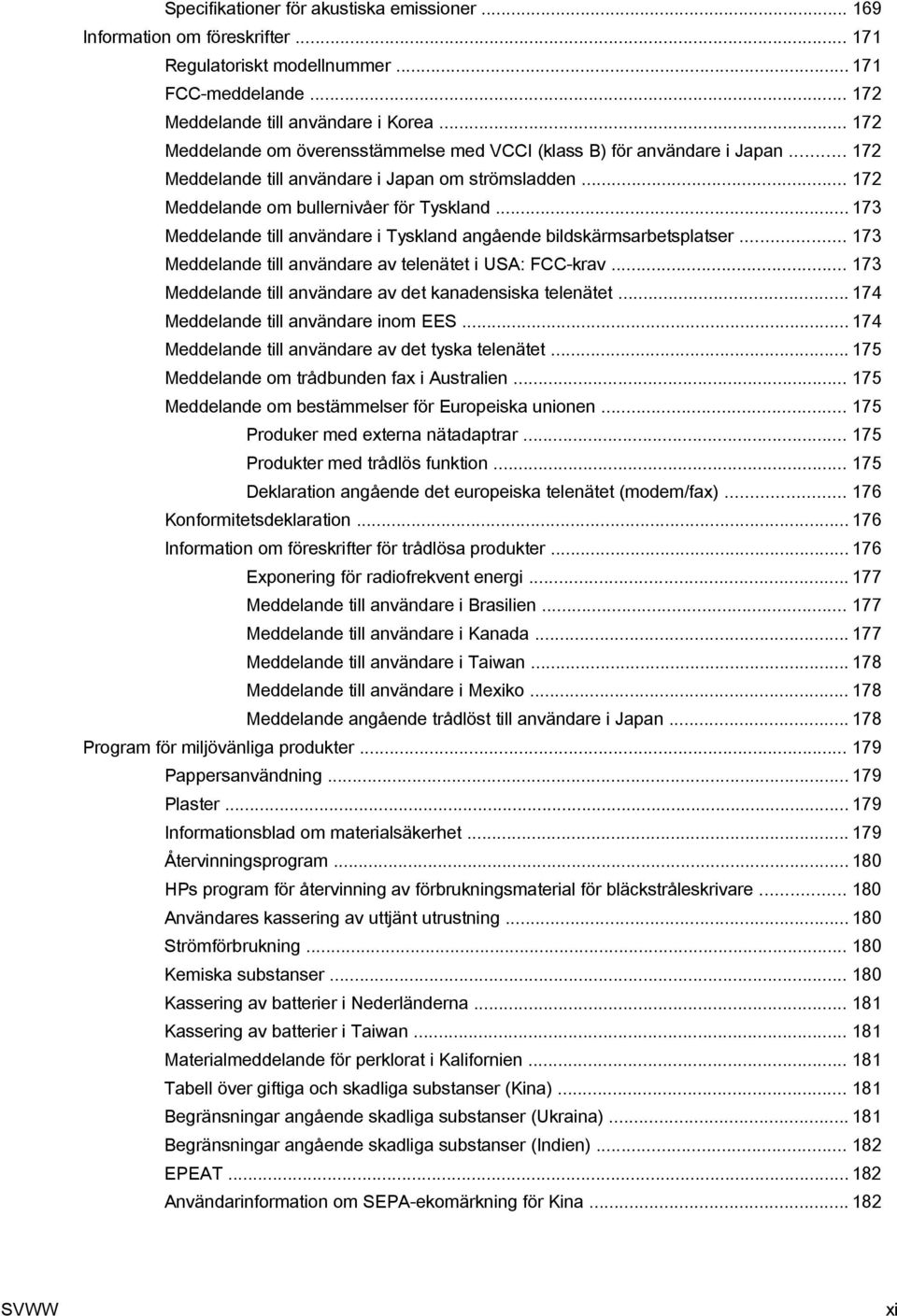 .. 173 Meddelande till användare i Tyskland angående bildskärmsarbetsplatser... 173 Meddelande till användare av telenätet i USA: FCC-krav... 173 Meddelande till användare av det kanadensiska telenätet.