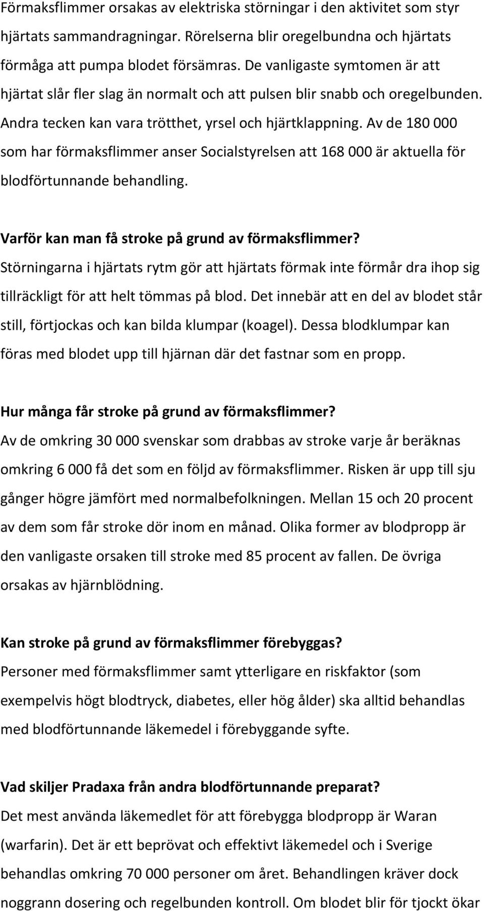 Av de 180 000 som har förmaksflimmer anser Socialstyrelsen att 168 000 är aktuella för blodförtunnande behandling. Varför kan man få stroke på grund av förmaksflimmer?