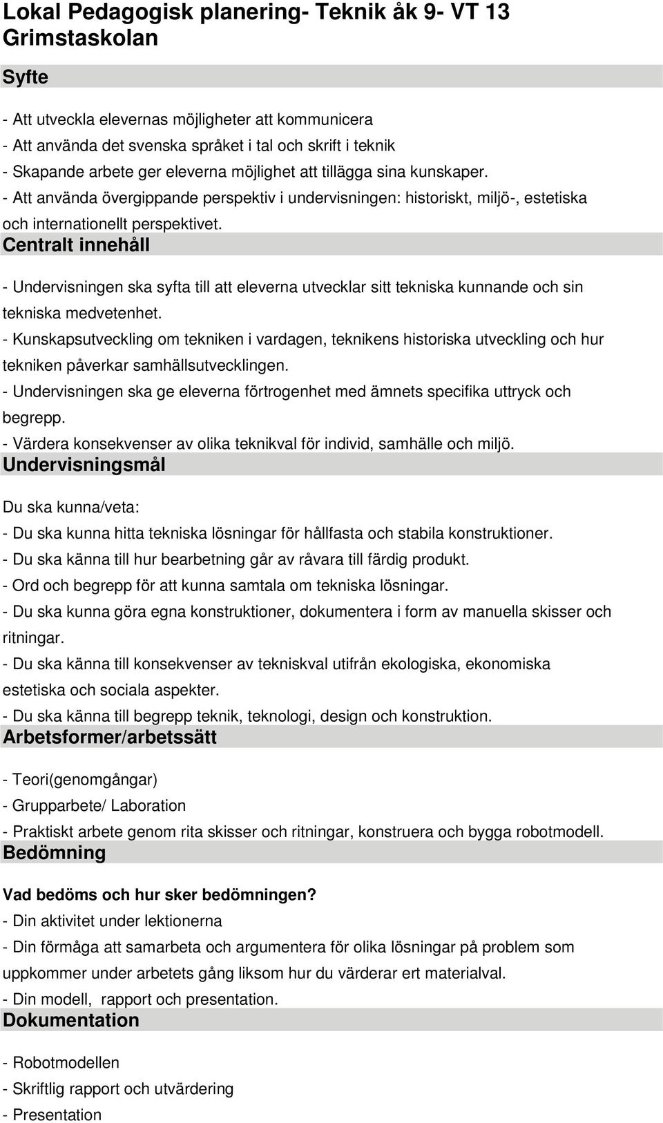 Centralt innehåll - Undervisningen ska syfta till att eleverna utvecklar sitt tekniska kunnande och sin tekniska medvetenhet.