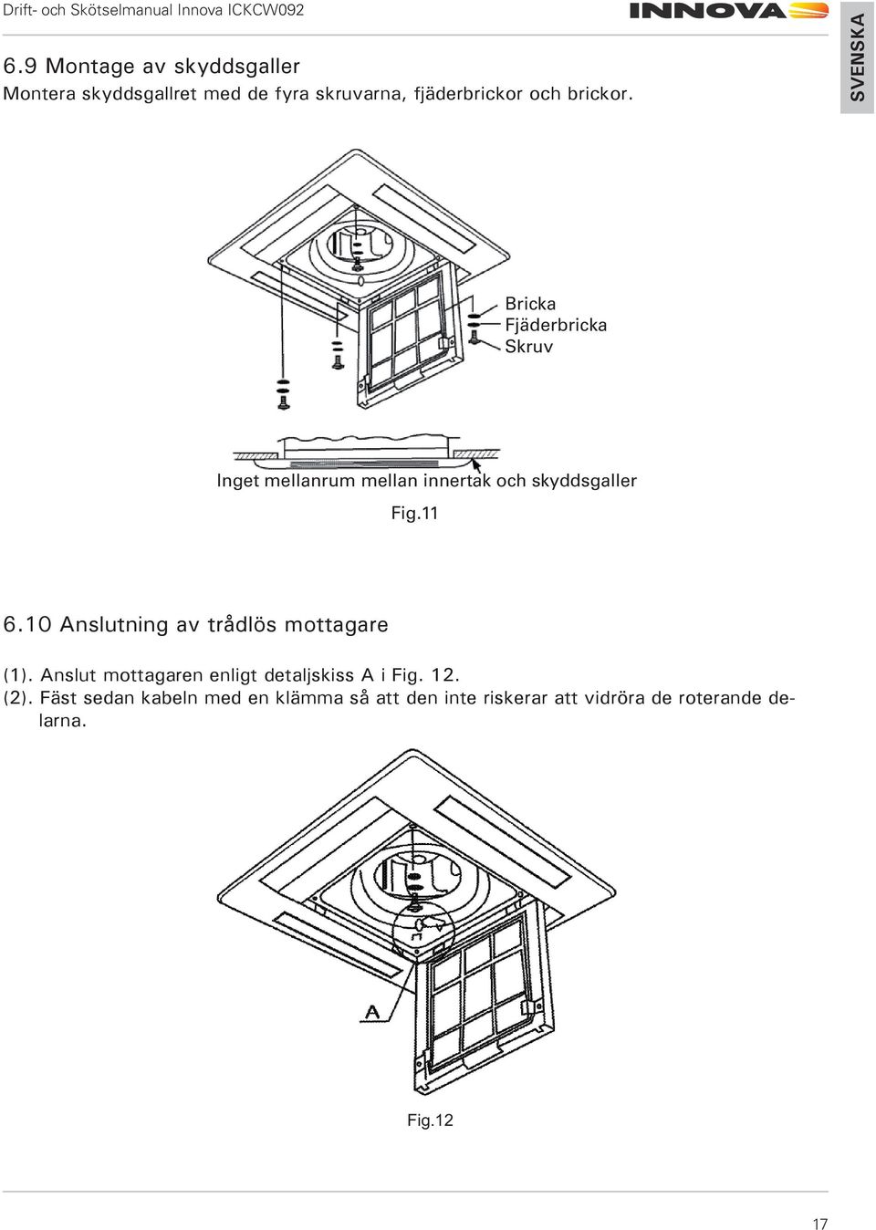 10 Anslutning av trådlös mottagare (1). Anslut mottagaren enligt detaljskiss A i Fig. 12. (2).