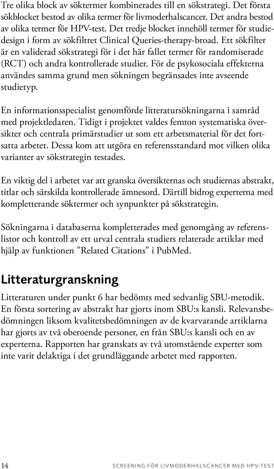 Ett sökfilter är en validerad sökstrategi för i det här fallet termer för randomiserade (RCT) och andra kontrollerade studier.