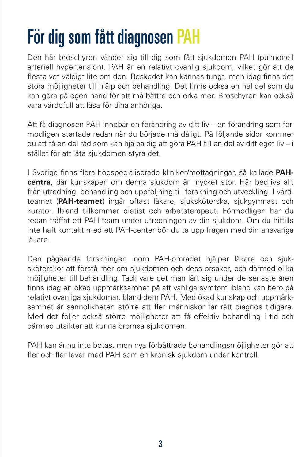 Det finns också en hel del som du kan göra på egen hand för att må bättre och orka mer. Broschyren kan också vara värdefull att läsa för dina anhöriga.