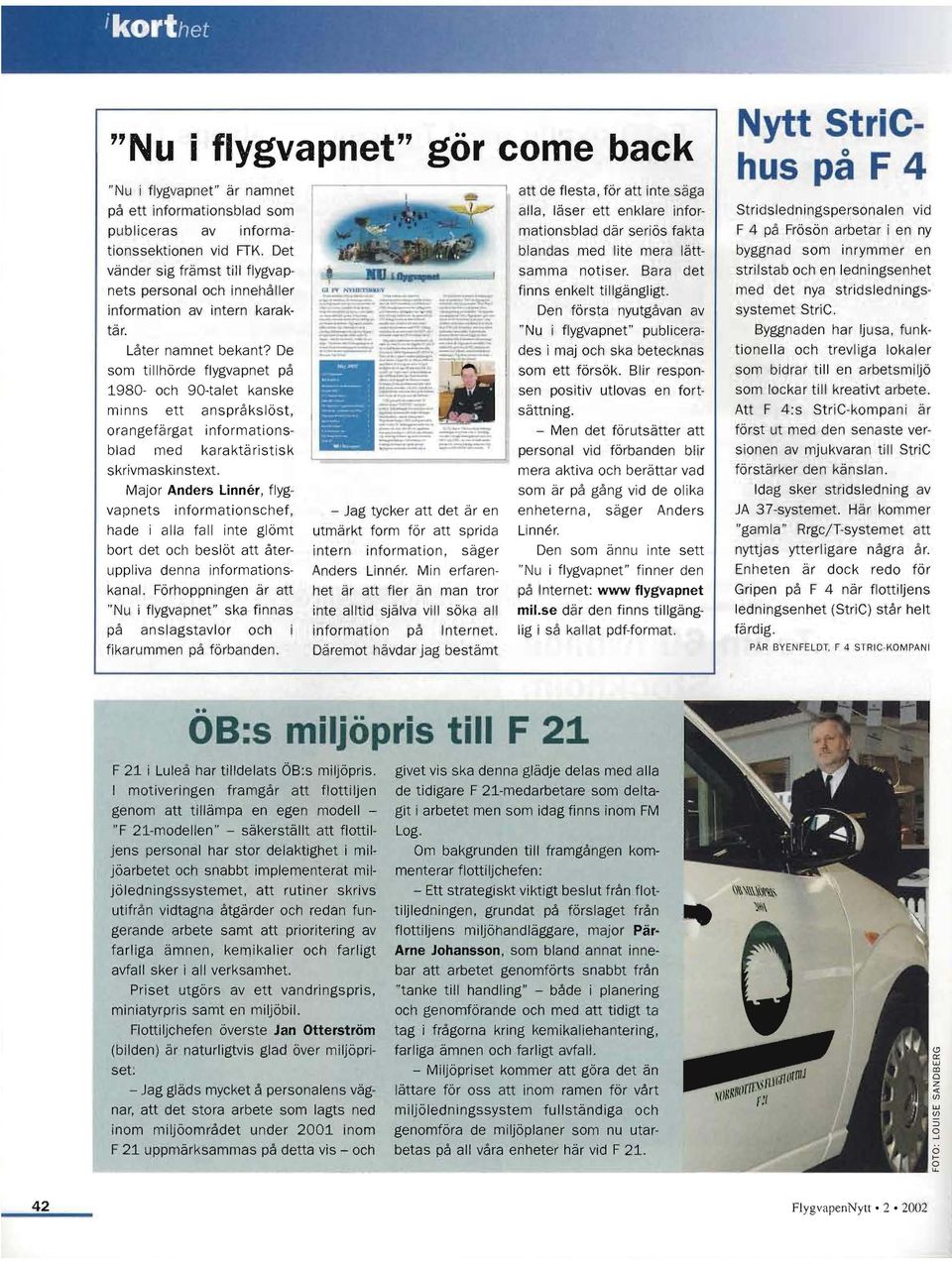 De som tillhörde flygvapnet på 1980- och 90-talet kanske mi nns ett anspråkslöst, orangefärgat informationsblad med karaktäristisk skrivmaskinstext.