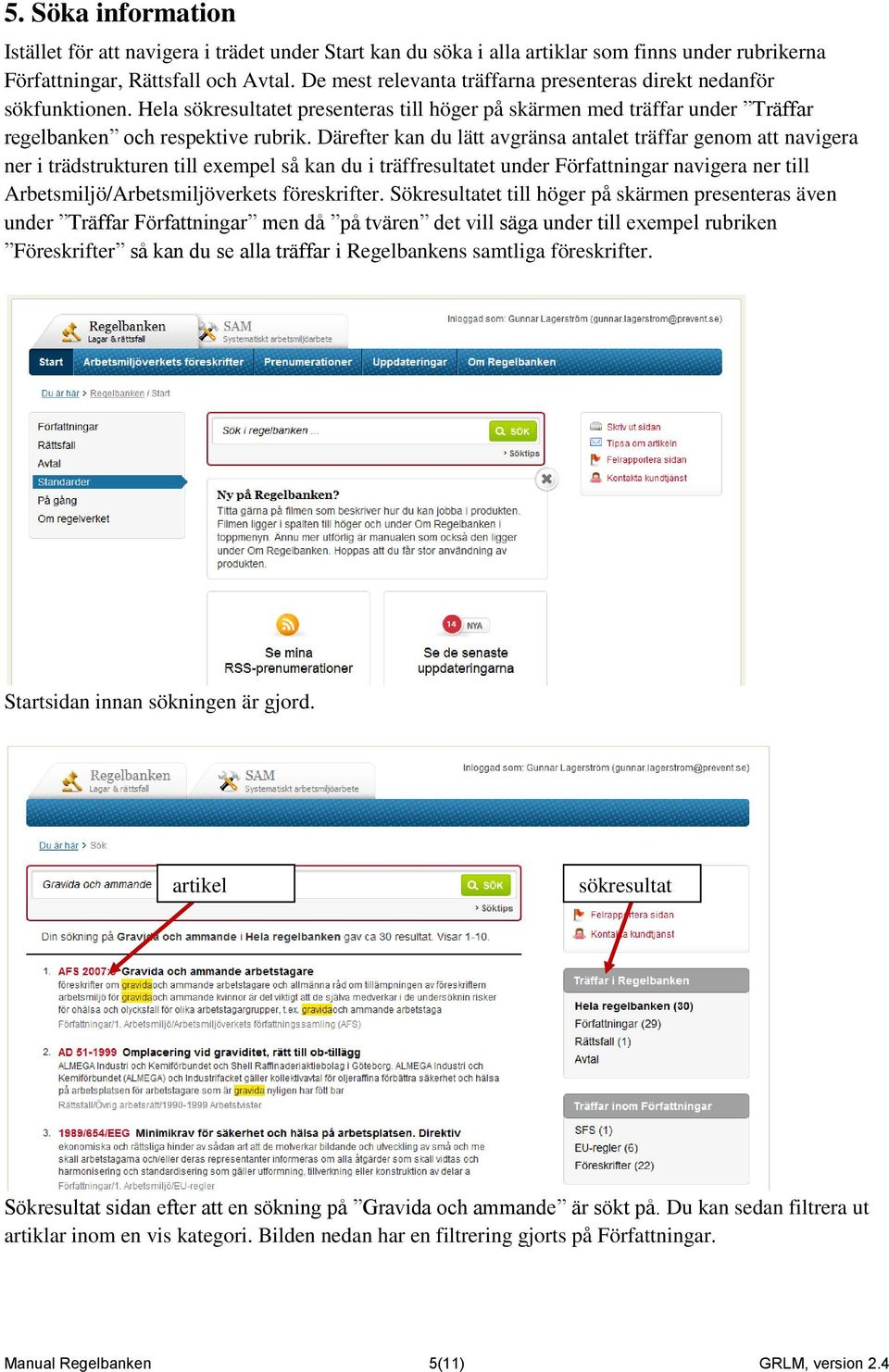 Därefter kan du lätt avgränsa antalet träffar genom att navigera ner i trädstrukturen till exempel så kan du i träffresultatet under Författningar navigera ner till Arbetsmiljö/Arbetsmiljöverkets