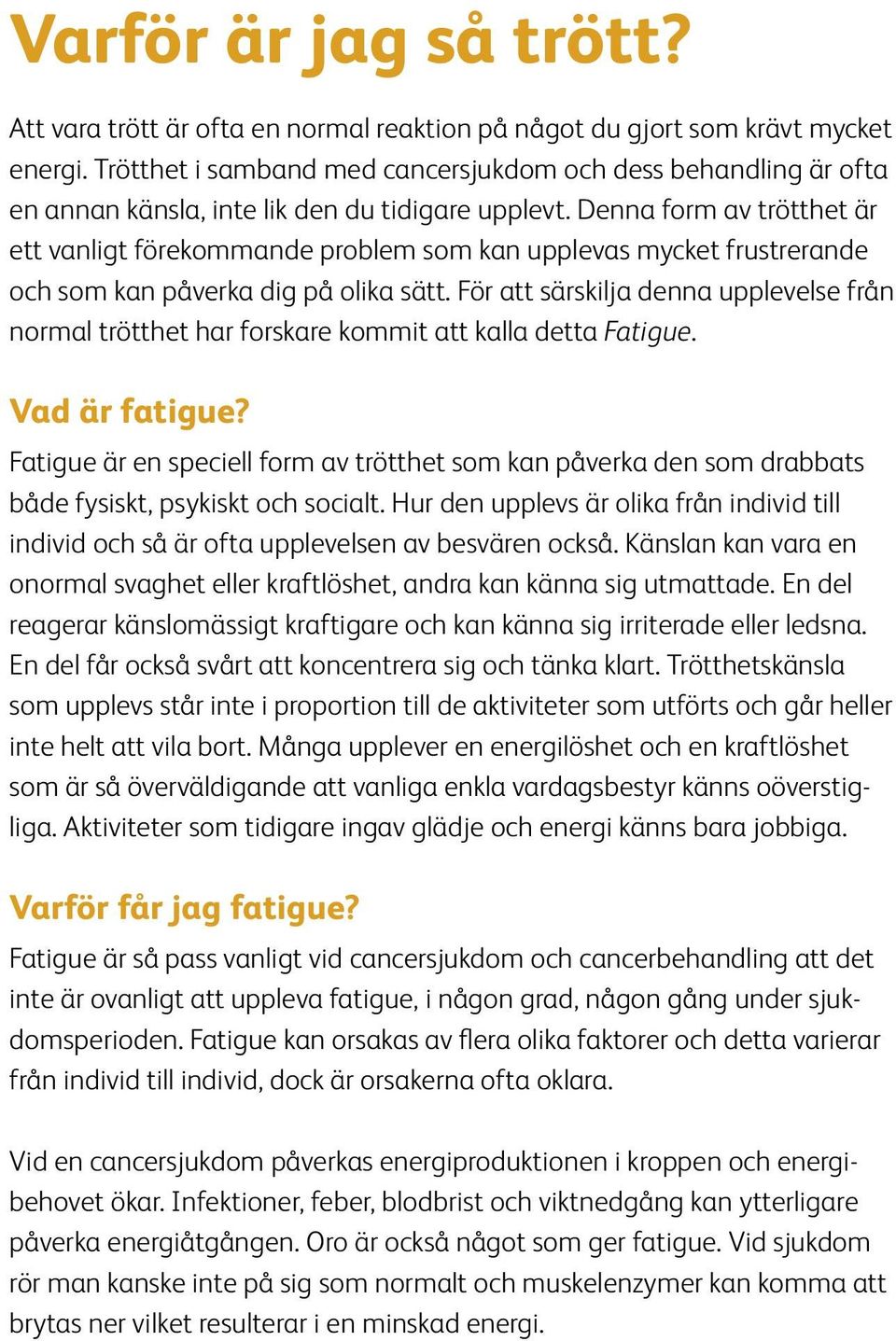 Denna form av trötthet är ett vanligt förekommande problem som kan upplevas mycket frustrerande och som kan påverka dig på olika sätt.