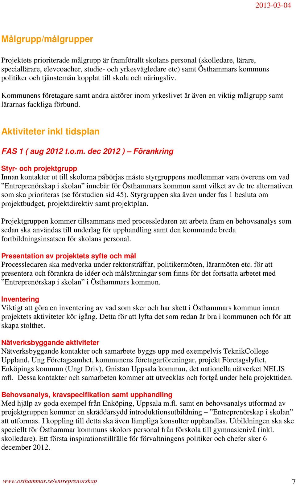 Aktiviteter inkl tidsplan FAS 1 ( aug 2012 t.o.m.