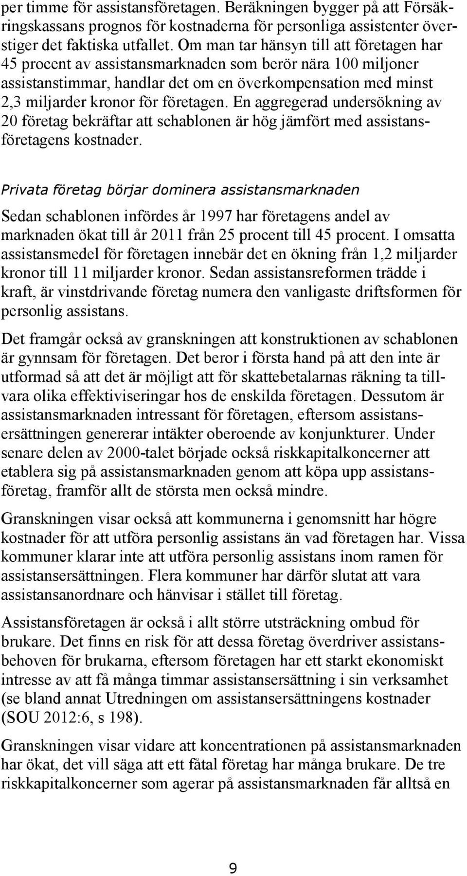 En aggregerad undersökning av 20 företag bekräftar att schablonen är hög jämfört med assistansföretagens kostnader.