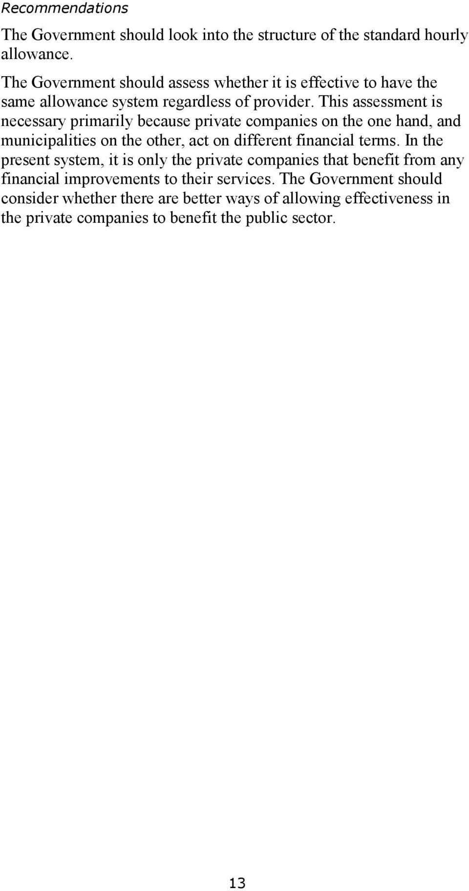 This assessment is necessary primarily because private companies on the one hand, and municipalities on the other, act on different financial terms.