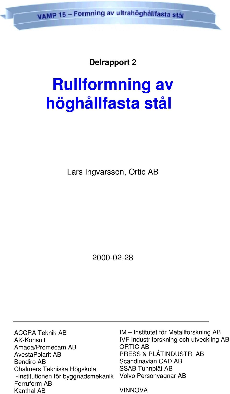 byggnadsmekanik Ferruform AB Kanthal AB IM Institutet för Metallforskning AB IVF Industriforskning och