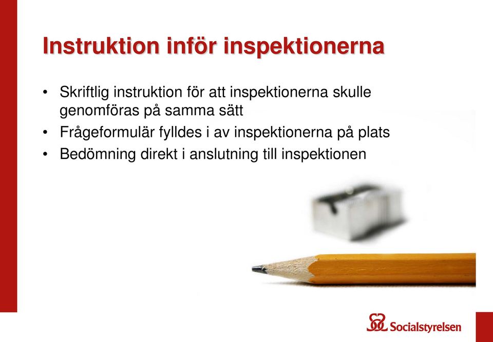 genomföras på samma sätt Frågeformulär fylldes i av