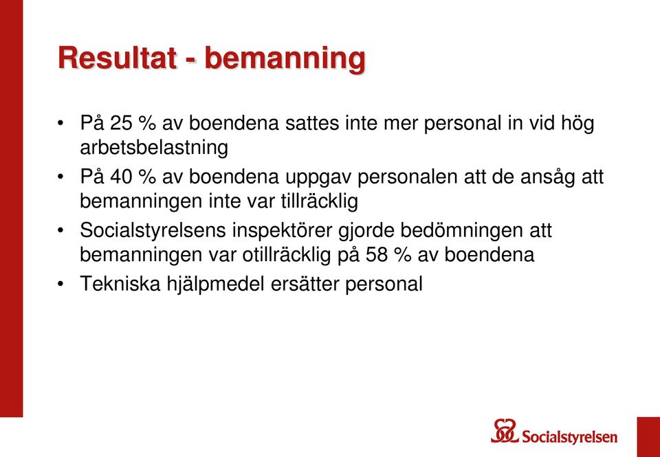 bemanningen inte var tillräcklig Socialstyrelsens inspektörer gjorde