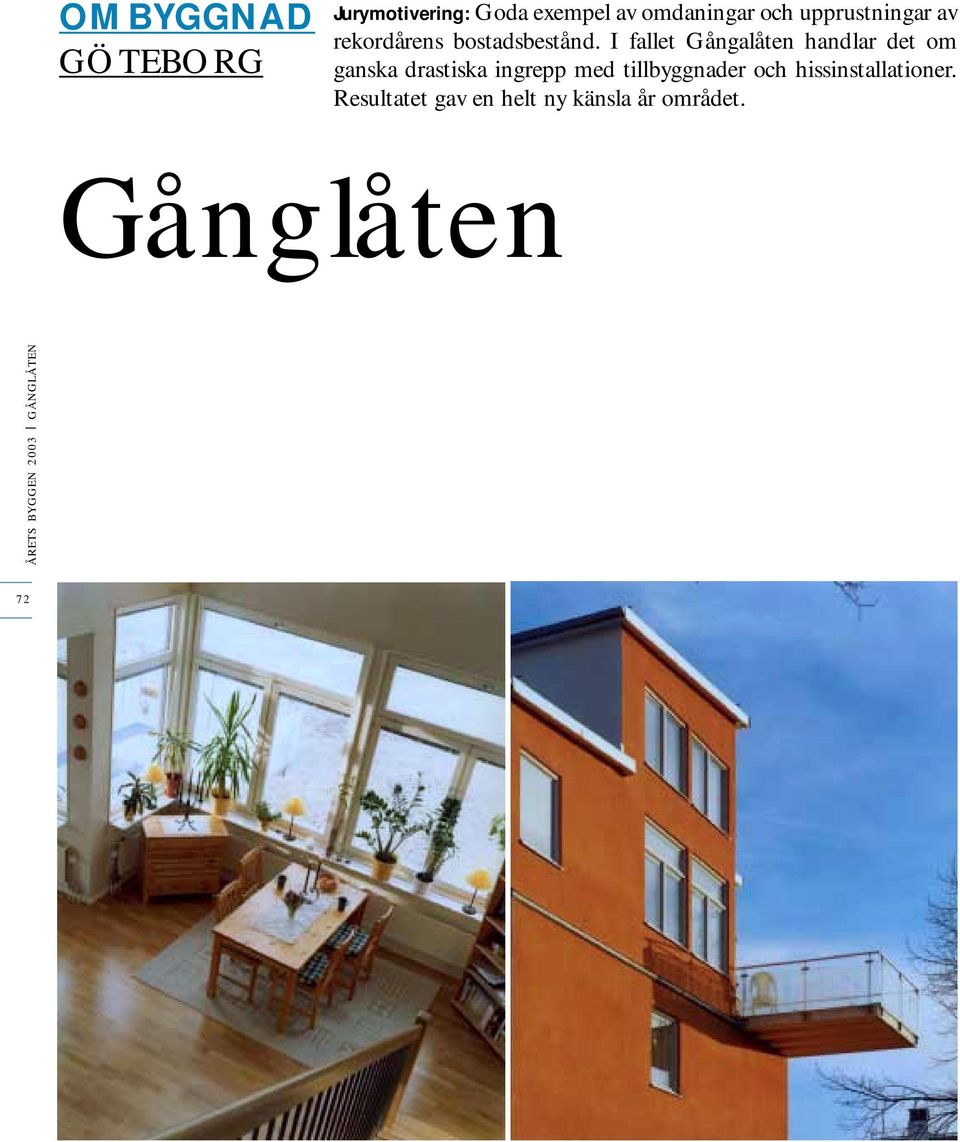 I fallet Gångalåten handlar det om ganska drastiska ingrepp med