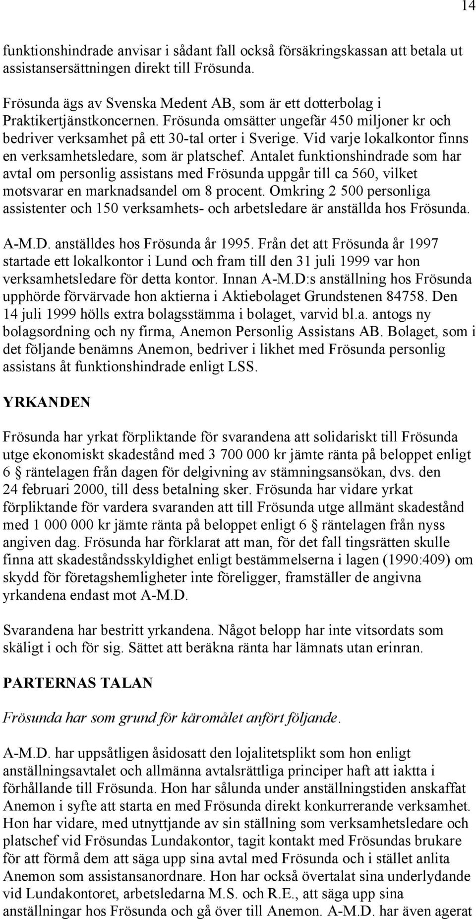 Vid varje lokalkontor finns en verksamhetsledare, som är platschef.