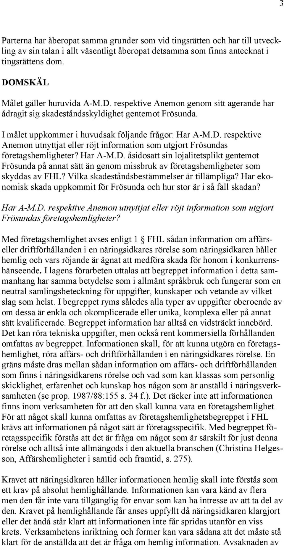Har A-M.D. åsidosatt sin lojalitetsplikt gentemot Frösunda på annat sätt än genom missbruk av företagshemligheter som skyddas av FHL? Vilka skadeståndsbestämmelser är tillämpliga?