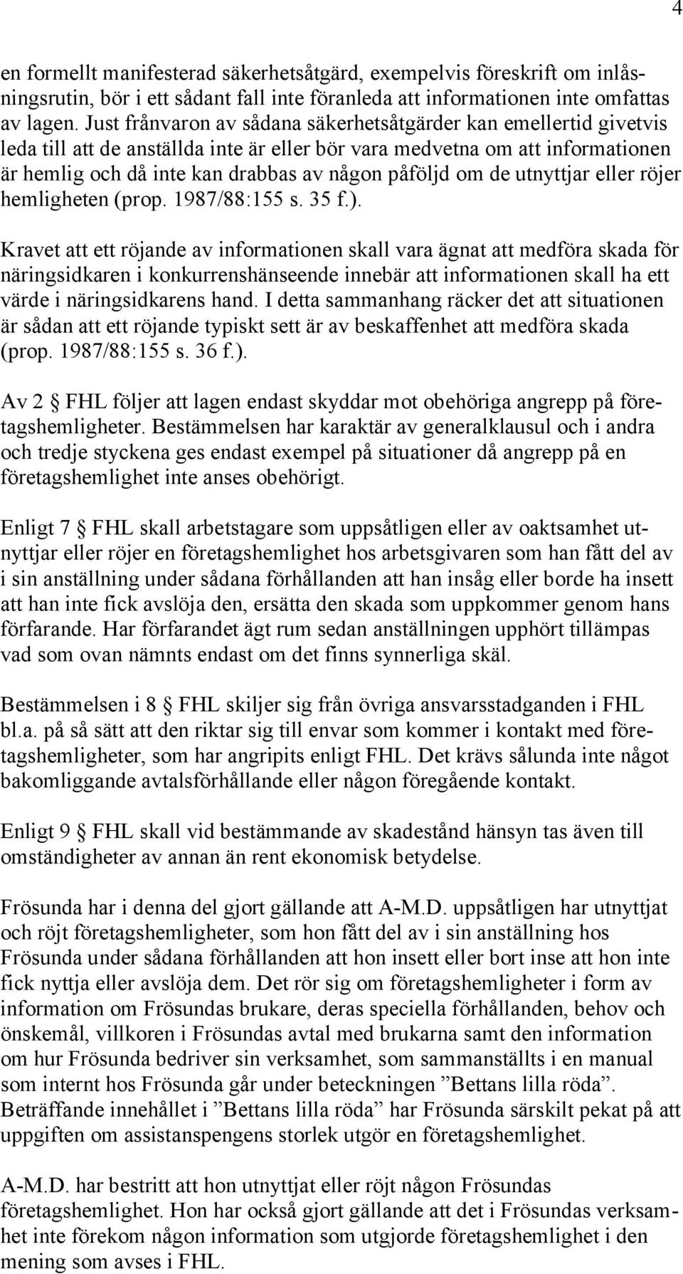 om de utnyttjar eller röjer hemligheten (prop. 1987/88:155 s. 35 f.).