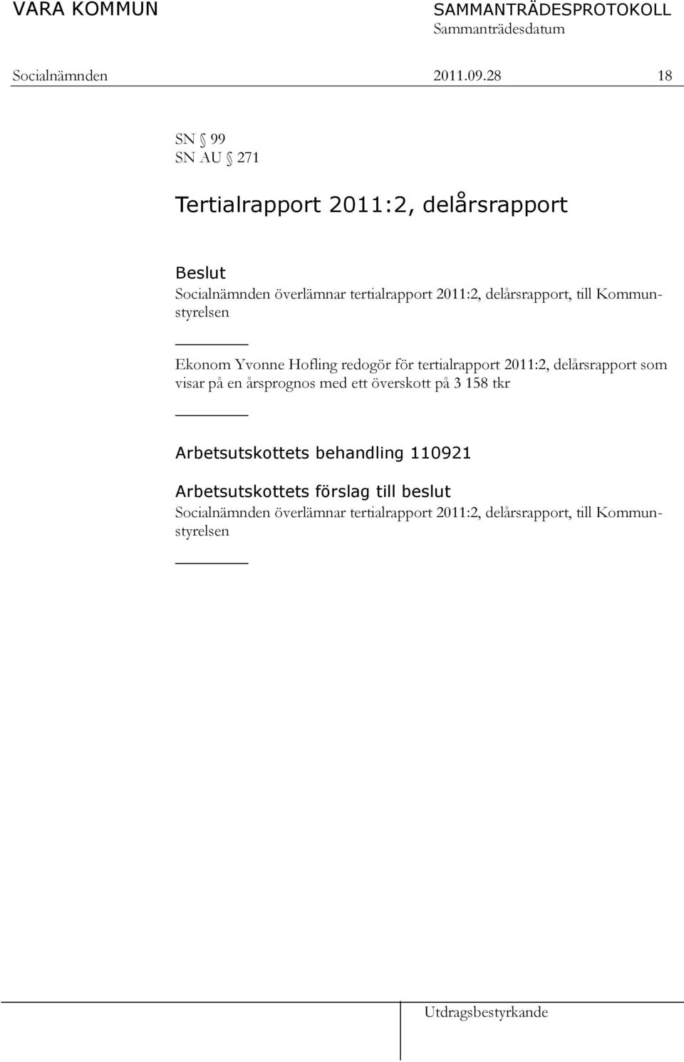 delårsrapport, till Kommunstyrelsen Ekonom Yvonne Hofling redogör för tertialrapport 2011:2, delårsrapport som